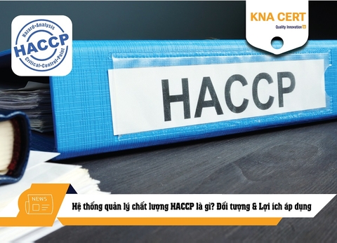 Hệ thống quản lý chất lượng HACCP là gì? Đối tượng & Lợi ích áp dụng