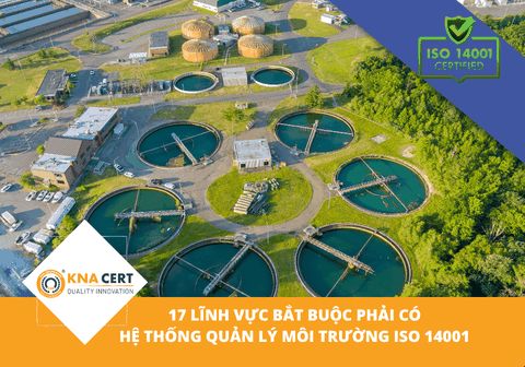 17 lĩnh vực bắt buộc phải có Hệ thống quản lý môi trường ISO 14001 