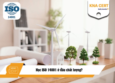 Học ISO 14001 ở đâu chất lượng? Tại sao nên chọn KNA CERT?