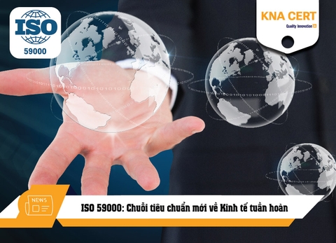 ISO 59000: Chuỗi tiêu chuẩn mới về Kinh tế tuần hoàn