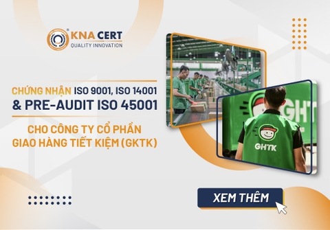 KNA CERT chứng nhận ISO 9001, ISO 14001 & Pre-audit ISO 45001 cho Công ty Cổ phần Giao hàng Tiết kiệm (GHTK) 