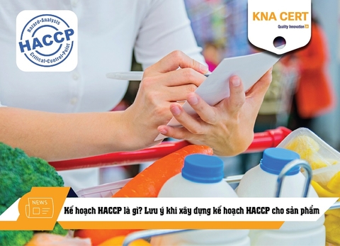Kế hoạch HACCP là gì? Lưu ý khi xây dựng kế hoạch HACCP cho sản phẩm