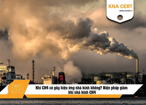 Khí CH4 có gây hiệu ứng nhà kính không? Biện pháp giảm khí nhà kính CH4