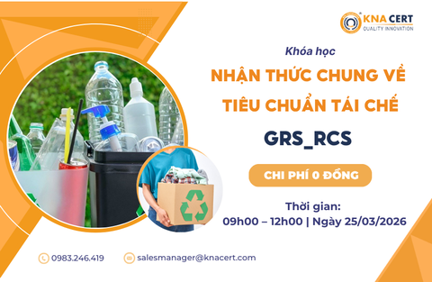 Khóa Học 0 Đồng Tháng 03/2026: Nhận Thức Chung về Tiêu Chuẩn Tái Chế GRS/RCS 