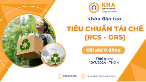 Khóa học 0 đồng T07/2024 về Tiêu chuẩn Tái chế (GRS- RCS)