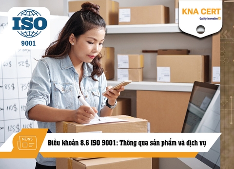 Điều khoản 8.6 ISO 9001: Thông qua sản phẩm và dịch vụ
