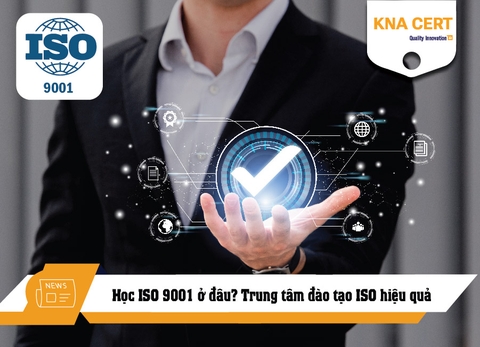 Học ISO 9001 ở đâu? Trung tâm đào tạo ISO hiệu quả