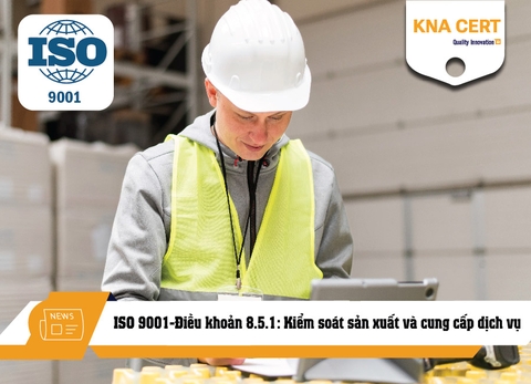 ISO 9001:2015-Điều khoản 8.5.1: Kiểm soát sản xuất và cung cấp dịch vụ