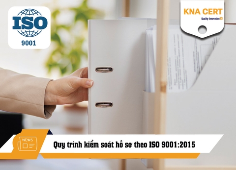 Quy trình kiểm soát hồ sơ theo ISO 9001:2015 với 6 bước cơ bản