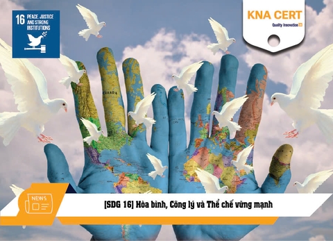 [SDG 16] Hòa bình, Công lý và Thể chế vững mạnh -  Mục tiêu Phát triển Bền vững số 16