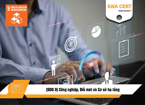 [SDG 9] Công nghiệp, Đổi mới và Cơ sở hạ tầng - Mục tiêu Phát triển Bền vững số 9