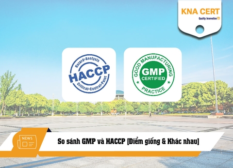 So sánh GMP và HACCP [Điểm giống & Khác nhau] - Có HACCP cần GMP không?