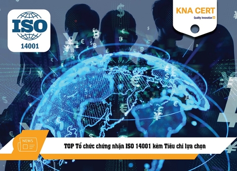 TOP Tổ chức chứng nhận ISO 14001 kèm Tiêu chí lựa chọn