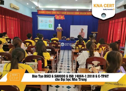 KNA CERT đào tạo BSCI & SA8000 & ISO 14064-1:2018 & C-TPAT cho Trường Đại học Nha Trang