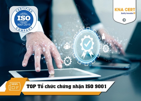 TOP Tổ chức chứng nhận ISO 9001 & Gợi ý lựa chọn
