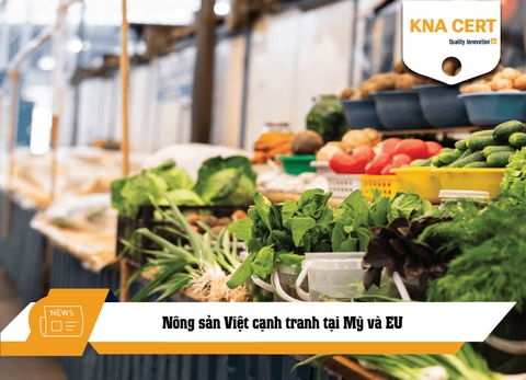 Nông sản Việt cạnh tranh tại Mỹ và EU bằng chất lượng và uy tín