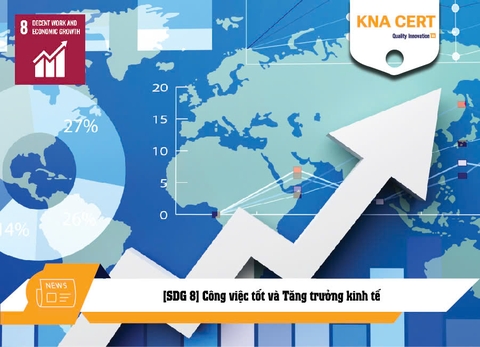[SDG 8] Công việc tốt và Tăng trưởng kinh tế - Mục tiêu Phát triển Bền vững số 8