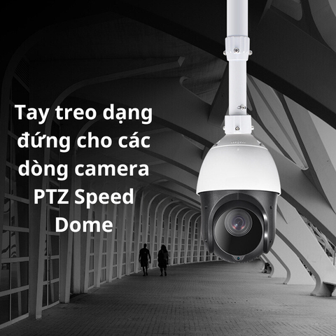 Tay treo camera dạng thẳng đứng, chữ L, chữ U, tay treo kiểu phổ thông cho các dòng camera PTZ Speed Dome