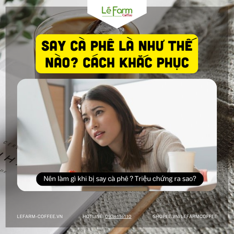NÊN LÀM GÌ KHI BỊ SAY CÀ PHÊ? TRIỆU CHỨNG CỦA NGƯỜI BỊ SAY CÀ PHÊ