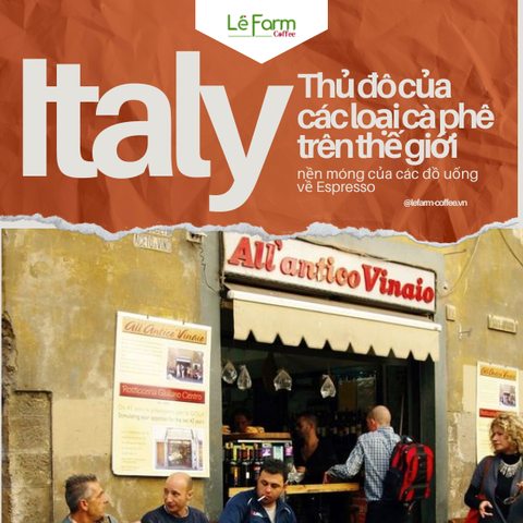 ITALY - Ý: Thủ đô của các loại cà phê trên thế giới - là nền móng của các đồ uống về Espresso
