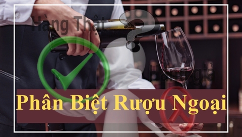 Cách Phân Biệt Rượu Ngoại Thật – Giả Chính Xác Nhất Cho Người Mới