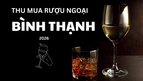 Dịch Vụ Thu Mua Rượu Ngoại Tại Bình Thạnh, TP.HCM - Thu Giá Cao, Thanh Toán Nhanh