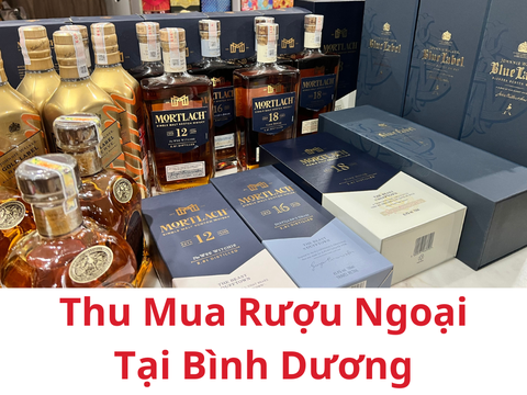 Thu Mua Rượu Ngoại Tại Bình Dương: Dịch Vụ Uy Tín Và Nhanh Chóng