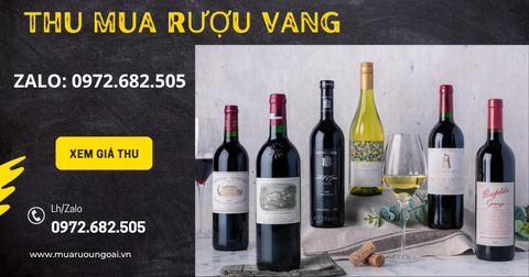 Dịch Vụ Thu Mua Rượu Vang Tại TpHCM - Giá Cao, Thanh Toán Nhanh