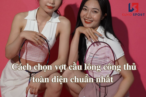 Cách chọn vợt cầu lông công thủ toàn diện chuẩn nhất