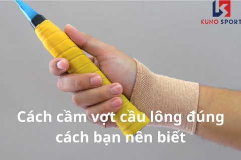 Cách cầm vợt cầu lông đúng cách bạn nên biết