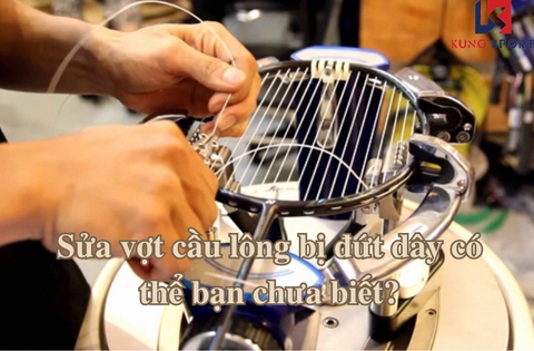 Sửa vợt cầu lông bị đứt dây có thể bạn chưa biết