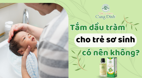 Có nên tắm dầu tràm cho bé sơ sinh không?