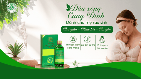 Dầu xông Cung Đình cho mẹ sau sinh: lợi ích và những lưu ý vàng