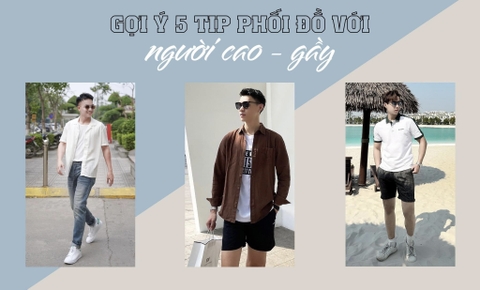 5 Tips Phối Đồ Cho Nam Có Dáng Cao - Gầy