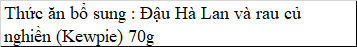 Thức ăn bổ sung : Đậu Hà Lan và rau củ nghiền (Kewpie) 70g