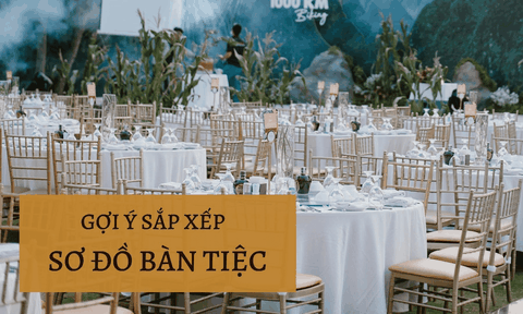 GỢI Ý SẮP XẾP SƠ ĐỒ BÀN TIỆC