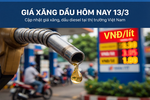 Giá Xăng Hôm Nay 13/3/2026: Cập Nhật Giá Xăng RON95 và E5 Mới Nhất