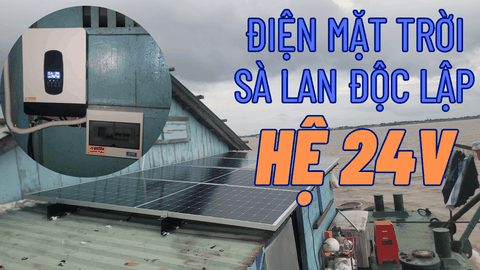HỆ THỐNG ĐIỆN MẶT TRỜI ĐỘC LẬP CHO SÀ LAN HỆ 24V