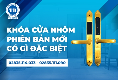 KHÓA CỬA NHÔM MỚI CỦA TD CÓ GÌ ĐẶC BIỆT