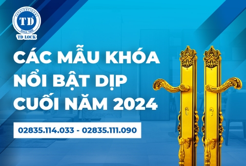 GỢI Ý CÁC MẪU KHÓA CỬA ĐƯỢC ƯA CHUỘNG DỊP CUỐI NĂM 2024 TẠI KHÓA CỬA TD