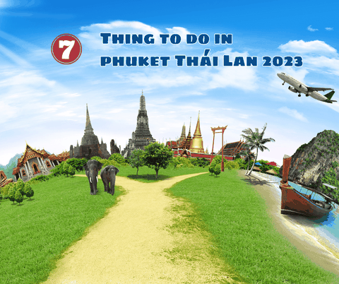 7 Địa Điểm Không Thể Bỏ Qua Khi Tới Phuket