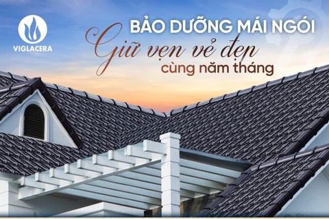 BẢO DƯỠNG MÁI NGÓI - GIỮ VẸN VẺ ĐẸP CÙNG NĂM THÁNG