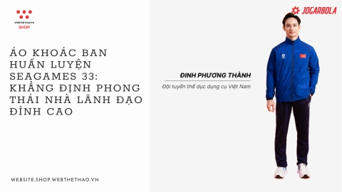 Áo khoác ban huấn luyện Seagames 33: Khẳng định Phong thái Nhà Lãnh đạo Đỉnh cao