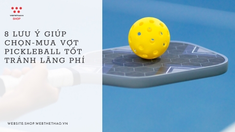 8 lưu ý giúp chọn-mua vợt Pickleball tốt tránh lãng phí