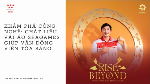 Khám phá Chất liệu vải áo Seagames 2025: Bí mật Công nghệ giúp Vận động viên 