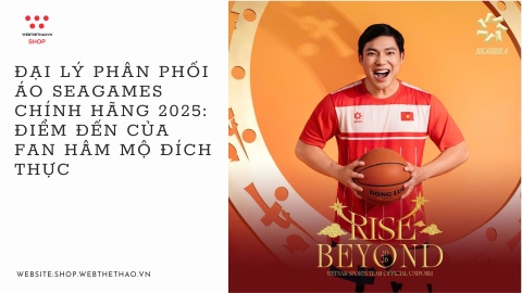 Đại lý phân phối áo Seagames Chính hãng 2025: Điểm đến của Fan hâm mộ Đích thực