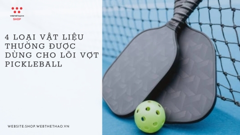 4 loại vật liệu thường được dùng cho lõi vợt Pickleball