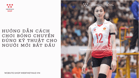 Hướng dẫn cách chơi bóng chuyền đúng kỹ thuật cho người mới bắt đầu