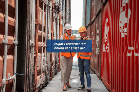 Freight Forwarder Làm Những Công Việc Gì? Vai Trò Từ A–Z