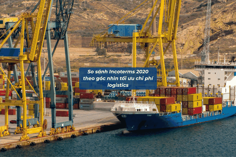 So Sánh Incoterms 2020 Theo Góc Nhìn Tối Ưu Chi Phí Logistics